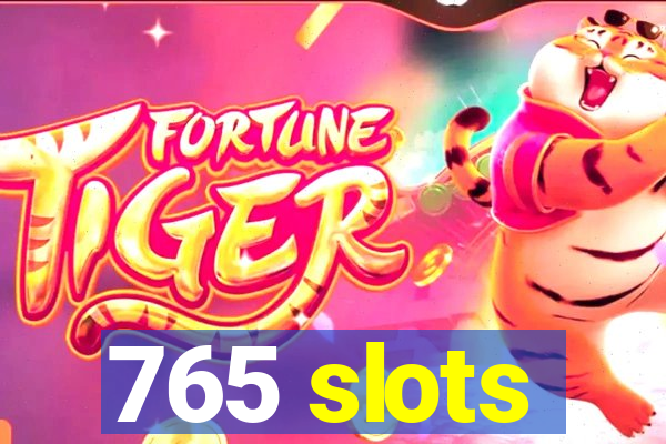 765 slots